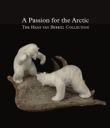 Passion for the Arctic: The Hans van Berkel Collection