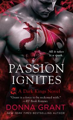 Passion Ignites: A Dark Kings Novel - Grant, Donna