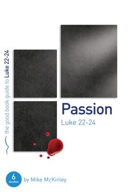 Passion: Luke 22-24 - McKinley, Mike