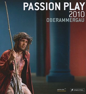 Passion Play 2010 Oberammergau - Oberammagau Community (Editor), and Stuckl, Christian (Editor), and Huber, Otto (Editor)
