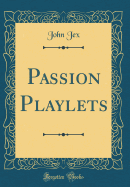 Passion Playlets (Classic Reprint)