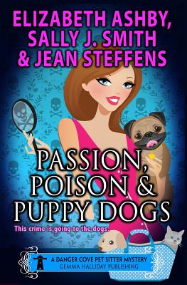 Passion, Poison & Puppy Dogs - Smith, Sally J, and Steffens, Jean, and Ashby, Elizabeth