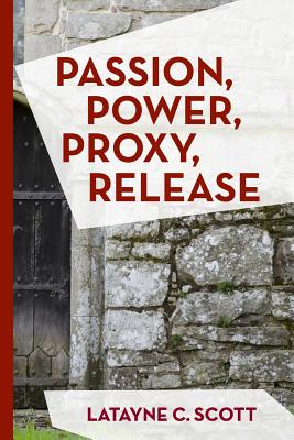 Passion, Power, Proxy, Release - Scott, Latayne C, Dr.