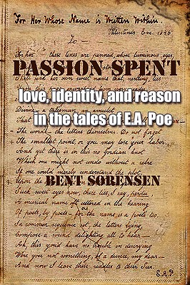 Passion Spent: Love, Identity, and Reason in the Tales of E.A. Poe - Srensen, Bent