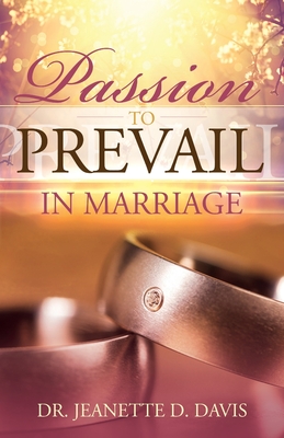 Passion To Prevail In Marriage - Davis, Jeanette D