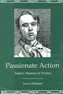 Passionate Action: Yeats's Mastery of Drama