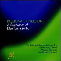 Passionate Diversions: A Celebration of Ellen Taaffe Zwilich - Harold Robinson (bass); Kalichstein-Laredo-Robinson Trio; Miami String Quartet; Michael Tree (viola)
