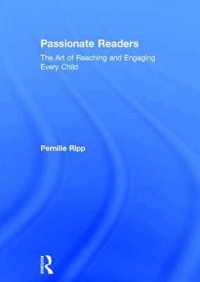 Passionate Readers: The Art of Reaching and Engaging Every Child - Ripp, Pernille