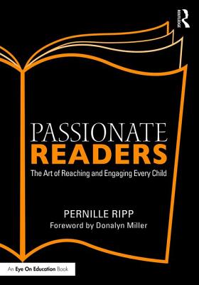 Passionate Readers: The Art of Reaching and Engaging Every Child - Ripp, Pernille