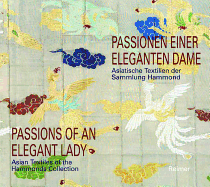 Passionen Einer Eleganten Dame / Passions of an Elegant Lady: Asiatische Textilien Der Sammlung Hammonds / Asian Textiles of the Hammonds Collection