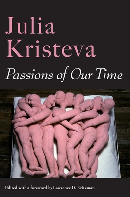 Passions of Our Time - Kristeva, Julia, and Malovany-Chevallier, Sheila (Translated by), and Borde, Constance (Translated by)