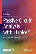 Passive Circuit Analysis with LTspice: An Interactive Approach