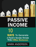 Passive Income: 10 Ways To Generate A Passive Income Stream With Offline Businesses