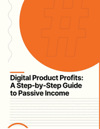 Passive Income Ideas - Digital Product Profits A Step-by-Step Guide to Passive Income