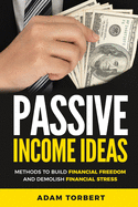 Passive Income Ideas: Methods to Build Financial Freedom and Demolish Financial Stress