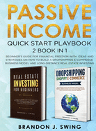 Passive Income: QUICK START PLAYBOOK: Beginner's guide for financial freedom with ideas and strategies on how to build a dropshipping ecommerce business model and long-distance real estate investing