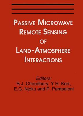 Passive Microwave Remote Sensing of Land--Atmosphere Interactions - Pampaloni (Editor), and Choudhury (Editor), and Kerr (Editor)