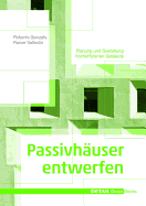 Passivh?user Entwerfen: Konstruktion Und Gestaltung Energieeffizienter Geb?ude