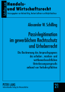 Passivlegitimation Im Gewerblichen Rechtsschutz Und Urheberrecht: Die Bestimmung Des Anspruchsgegners Des Urheber-, Marken- Und Wettbewerbsrechtlichen Unterlassungsanspruchs Anhand Von Verkehrspflichten