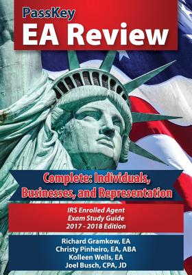 Passkey EA Review, Complete: Individuals, Businesses, and Representation: IRS Enrolled Agent Exam Study Guide 2017-2018 Edition - Gramkow, Richard, and Wells, Kolleen, and Busch, Joel