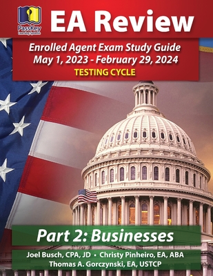 PassKey Learning Systems EA Review Part 2 Businesses; Enrolled Agent Study Guide: May 1, 2023-February 29, 2024 Testing Cycle - Busch, Joel, and Pinheiro, Christy, and Gorczynski, Thomas A