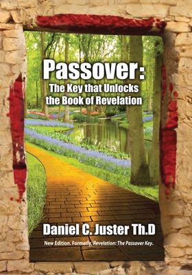 Passover: The Key That Unlocks the Book of Revelation - Juster, Daniel C, Thd, and Intrater, Asher