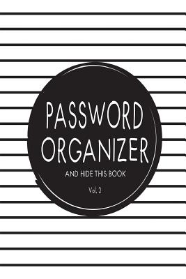 Password Organizer And Hide This Book: 6" x 9" Password Organizer Book With Tabs Over 350 Record User And Password. Keep Favorite Website, Username, Email Used, And Passwords In One Easy, Convenient Place - And Scott, Ellie