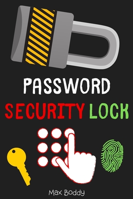 Password Security Lock: A Premium Journal And Logbook To Protect and Organizer for All Your Passwords and Shit 2FA (Modern Password Keeper, Vault, Notebook and wallet keys, password manager) 6" x 9" made in USA - Boddy, Max