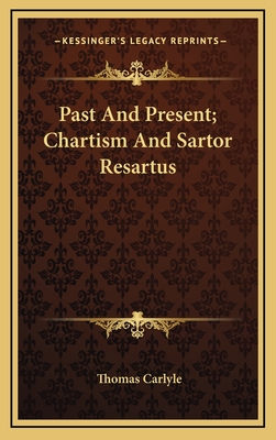 Past And Present; Chartism And Sartor Resartus - Carlyle, Thomas