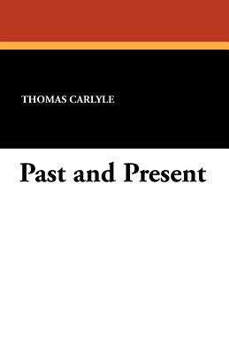 Past and Present - Carlyle, Thomas, and Emerson, Ralph Waldo (Introduction by)