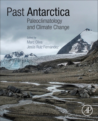 Past Antarctica: Paleoclimatology and Climate Change - Oliva, Marc (Editor), and Ruiz Fernandez, Jesus (Editor)