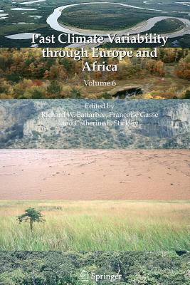 Past Climate Variability through Europe and Africa - Battarbee, Richard W. (Editor), and Gasse, Franoise (Editor), and Stickley, Catherine E. (Editor)