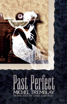 Past Perfect - Tremblay, Michel, and Gaboriau, Linda (Translated by)