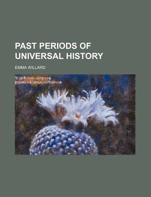 Past Periods of Universal History - Willard, Emma Hart