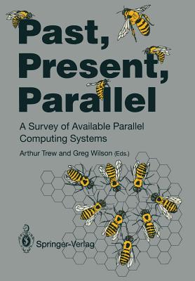 Past, Present, Parallel: A Survey of Available Parallel Computer Systems - Trew, Arthur (Editor), and Wilson, Greg (Editor)