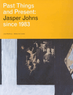 Past Things and Present: Jasper Johns Since 1983