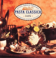 Pasta Classica: 125 Authentic Italian Recipes