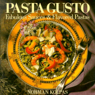 Pasta Gusto: Fabulous Sauces and Flavored Pastas