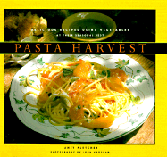 Pasta Harvest: Delicious Recipes Using Vegetables at Their Seasonal Best - Fletcher, Janet, and Vaughan, John (Photographer)