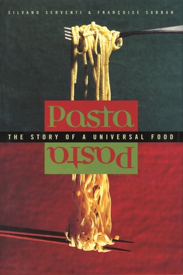 Pasta: The Story of a Universal Food - Serventi, Silvano, and Sabban, Franoise, and Shugaar, Antony (Translated by)