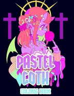 Pastel Goth Coloring Book: Cute and creepy coloring book for adults, with satanic creation, scary anime girls and more