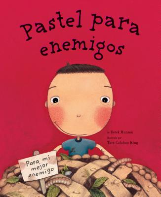 Pastel Para Enemigos (Enemy Pie Spanish Language Edition): (spanish Books for Kids, Friendship Book for Children) - Munson, Derek, and King, Tara Calahan (Illustrator)