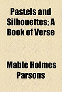 Pastels and Silhouettes; A Book of Verse