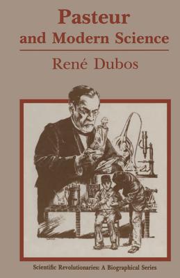 Pasteur and Modern Science - Dubos, Rene J, and Brock, Thomas D (Editor), and Geison, Gerald L (Foreword by)