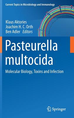 Pasteurella multocida: Molecular Biology, Toxins and Infection - Aktories, Klaus (Editor), and Orth, Joachim H.C. (Editor), and Adler, Ben (Editor)