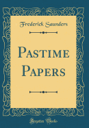 Pastime Papers (Classic Reprint)