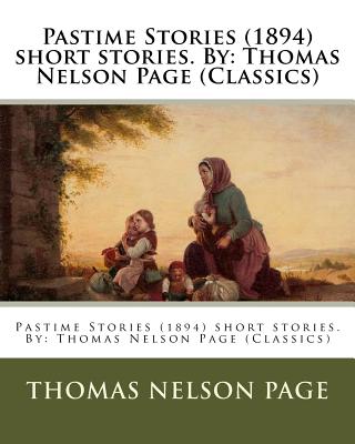 Pastime Stories (1894) short stories. By: Thomas Nelson Page (Classics) - Frost, A B, and Page, Thomas Nelson