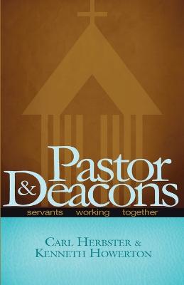 Pastor & Deacons: Servants Working Together - Herbster, Carl, and Howerton, Ken