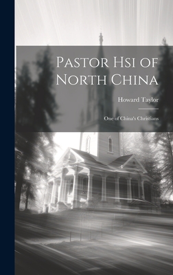 Pastor Hsi of North China: One of China's Christians - Taylor, Howard