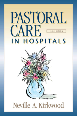 Pastoral Care in Hospitals: Second Edition - Kirkwood, Neville A, DMin